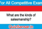 What are the kinds of salesmanship?