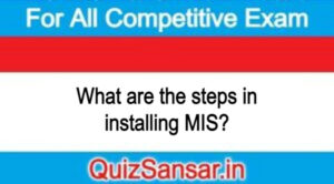 What are the steps in installing MIS?