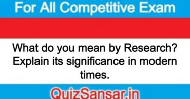 What do you mean by Research? Explain its significance in modern times.