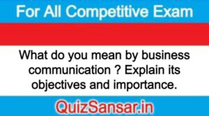 What do you mean by business communication ? Explain its objectives and importance.