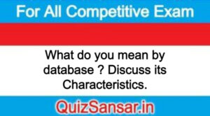 What do you mean by database ? Discuss its Characteristics.