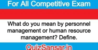 What do you mean by personnel management or human resource management? Define.