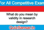 What do you mean by validity in research design?