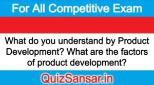 What do you understand by Product Development? What are the factors of product development?