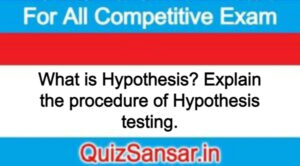 What is Hypothesis? Explain the procedure of Hypothesis testing.