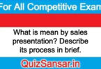 What is mean by sales presentation? Describe its process in brief.