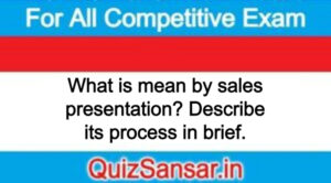 What is mean by sales presentation? Describe its process in brief.