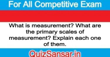 What is measurement? What are the primary scales of measurement? Explain each one of them.