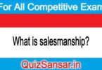 What is salesmanship?