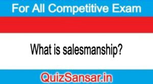 What is salesmanship?