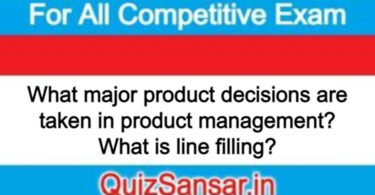What major product decisions are taken in product management? What is line filling?