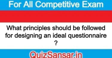 What principles should be followed for designing an ideal questionnaire ?