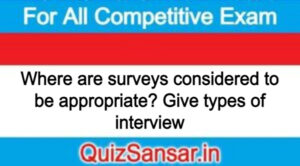 Where are surveys considered to be appropriate? Give types of interview