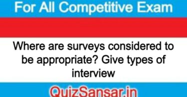 Where are surveys considered to be appropriate? Give types of interview