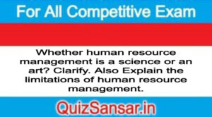 Whether human resource management is a science or an art? Clarify. Also Explain the limitations of human resource management.