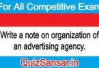 Write a note on organization of an advertising agency.