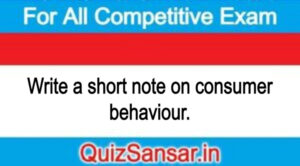 Write a short note on consumer behaviour.