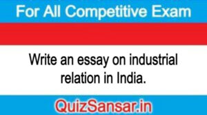 Write an essay on industrial relation in India.