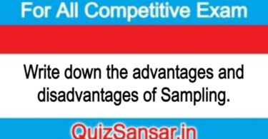 Write down the advantages and disadvantages of Sampling.