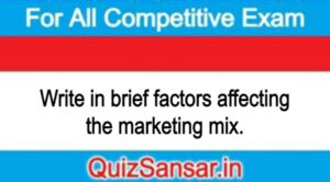 Write in brief factors affecting the marketing mix.