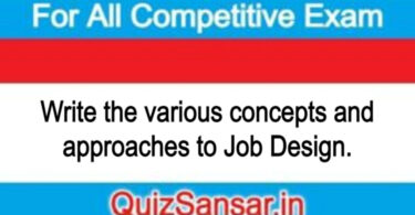 Write the various concepts and approaches to Job Design.