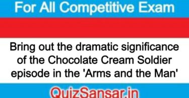 Bring out the dramatic significance of the Chocolate Cream Soldier episode in the 'Arms and the Man'