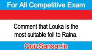 Comment that Louka is the most suitable foil to Raina.