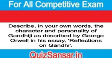 Describe, in your own words, the character and personality of Gandhiji as described by George Orwell in his essay, 'Reflections on Gandhi'.