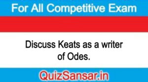Discuss Keats as a writer of Odes.