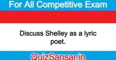 Discuss Shelley as a lyric poet.