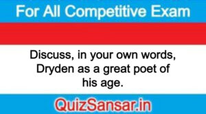 Discuss, in your own words, Dryden as a great poet of his age.