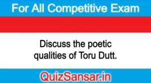 Discuss the poetic qualities of Toru Dutt.