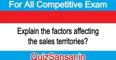 Explain the factors affecting the sales territories?