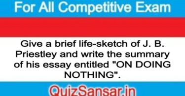 Give a brief life-sketch of J. B. Priestley and write the summary of his essay entitled "ON DOING NOTHING".