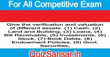 Give the verification and valuation of different assets. (1) Cash, (2) Land and Building, (3) Loans, (4) Bill Receivable, (5) Investments, (6) Stock, (7) Book Debts, (8) Endowment Policies, (9) Govt. Securities,