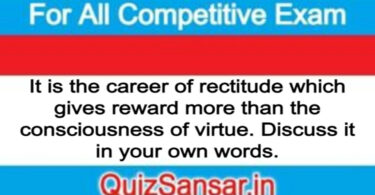 It is the career of rectitude which gives reward more than the consciousness of virtue. Discuss it in your own words.