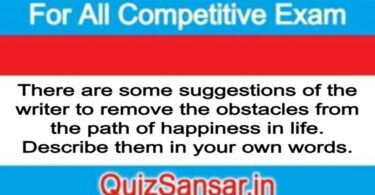 There are some suggestions of the writer to remove the obstacles from the path of happiness in life. Describe them in your own words.