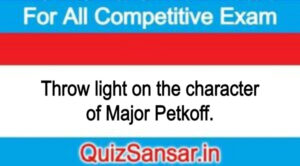 Throw light on the character of Major Petkoff.