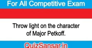 Throw light on the character of Major Petkoff.