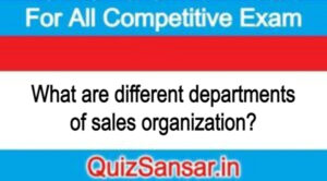 What are different departments of sales organization?