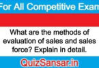 What are the methods of evaluation of sales and sales force? Explain in detail.