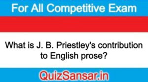 What is J. B. Priestley's contribution to English prose?