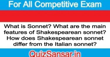 What is Sonnet? What are the main features of Shakespearean sonnet? How does Shakespearean sonnet differ from the Italian sonnet?