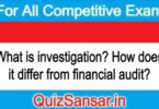 What is investigation? How does it differ from financial audit?