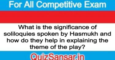 What is the significance of soliloquies spoken by Hasmukh and how do they help in explaining the theme of the play?