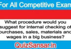 What procedure would you suggest for internal checking of purchases, sales, materials and wages in a big business?