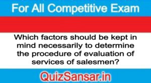 Which factors should be kept in mind necessarily to determine the procedure of evaluation of services of salesmen?