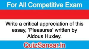 Write a critical appreciation of this essay, ‘Pleasures' written by Aldous Huxley.