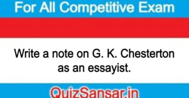 Write a note on G. K. Chesterton as an essayist.