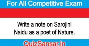 Write a note on Sarojini Naidu as a poet of Nature.